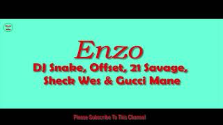 Enzo 1 Hour - DJ Snake, Offset, 21 Savage, Sheck Wes &amp; Gucci Mane