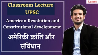 American Revolution and constitutional development- UPSC Lecture by Anuj Garg | UPSC CSE 2022-2023