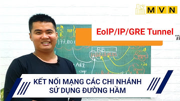 [Người mới] Kết nối mạng LAN các chi nhánh sử dụng ĐƯỜNG HẦM | Mikrotik Viet Nam