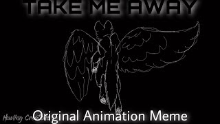 [FLASH] TAKE ME AWAY - Original Animation Meme (FlipaClip)