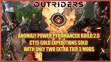 Outriders | Anomaly Power Pyro Build 2.0 | CT15 Gold Expeditions Solo With Only Two Extra T3 Mods
