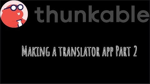 How to make a translation app on Thunkable Part 2!!