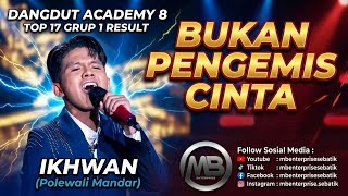 IKHWAN (Polewali Mandar) - BUKAN PENGEMIS CINTA | DA 8 Top 17 Gup 1 Result Show