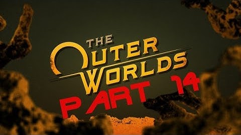 The Outer Worlds Playthrough (Part 14)