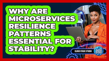 Why Are Microservices Resilience Patterns Essential For Stability? - Cloud Stack Studio