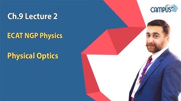 ECAT NGP Physics Live Lecture 2 Ch 9 physical optics - ECAT NGP Physics