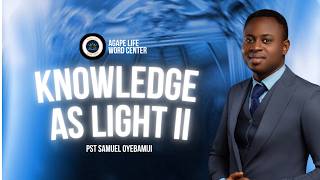 KNOWLEDGE AS LIGHT 2 || PST SAMUEL OYEBAMIJI