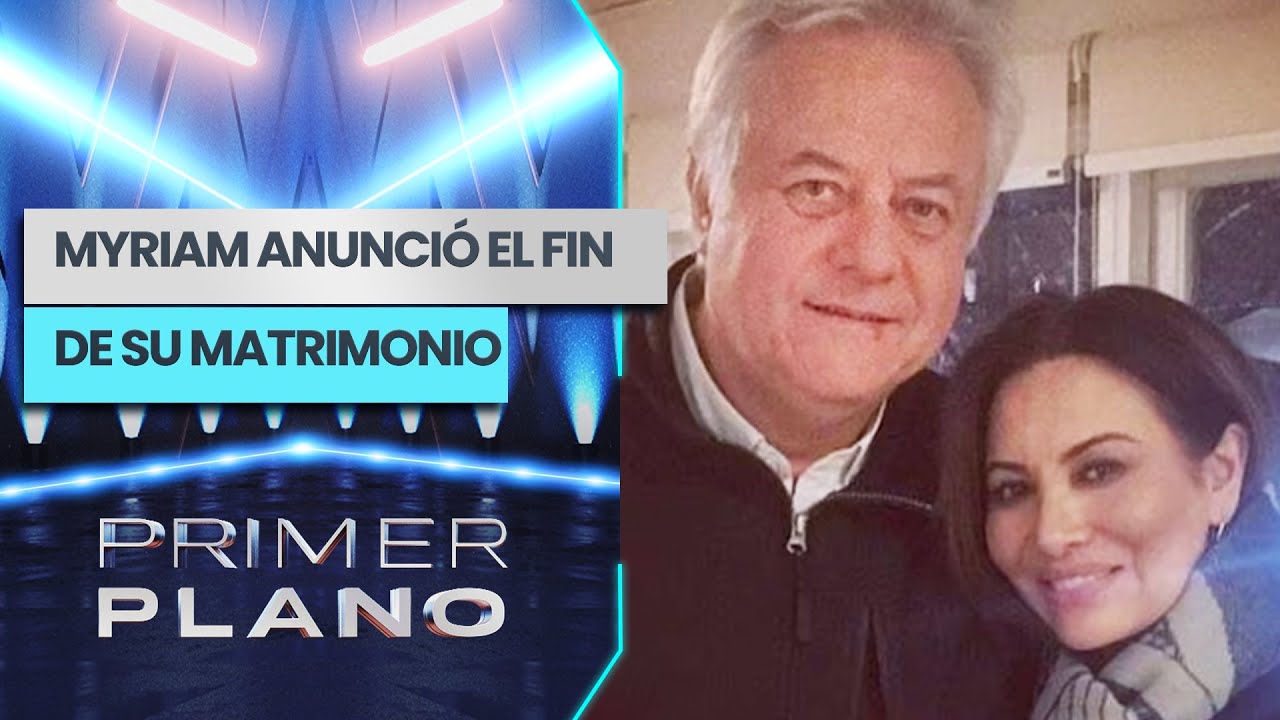 "MYRIAM ESTÁ MUY TRISTE": El quiebre matrimonial de Myriam Hernández - Primer Plano