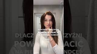 Dlaczego mężczyźni POWINNI PŁACIĆ na pierwszej randce?💇‍♀️👀 PART 2