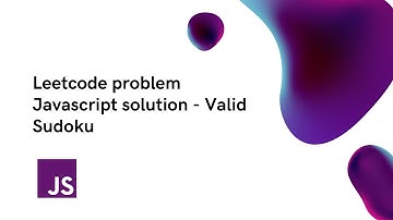 Leetcode problem Javascript solution - Valid Sudoku