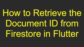 How to Retrieve the Document ID from Firestore in Flutter