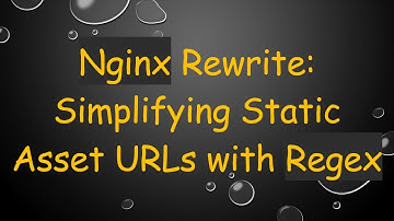 Nginx Rewrite: Simplifying Static Asset URLs with Regex