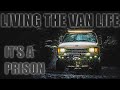 Living the Van Life - It's a Prison