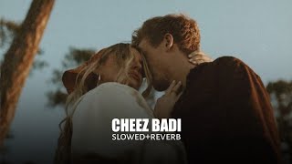 Cheez Badi (slowed reverb)