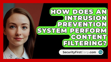 How Does An Intrusion Prevention System Perform Content Filtering? - SecurityFirstCorp.com