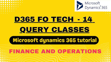 D365FOTech14 QueryClasses  | Microsoft dynamics 365 tutorial | finance and operations