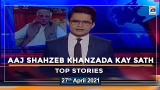 Stories | Aaj Shahzeb Khanzada Kay Sath | 27th April 2021