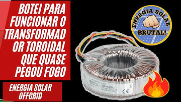 BOTEI PARA FUNCIONAR O TRANSFORMADOR TOROIDAL QUE QUASE PEGOU FOGO ENERGIA SOLAR OFFGRID