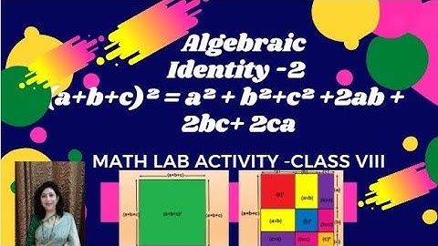 MATH LAB ACTIVITY-Class VIII : Verification of identity (a+b+c)² = a² + b²+c² +2ab + 2bc+ 2ca