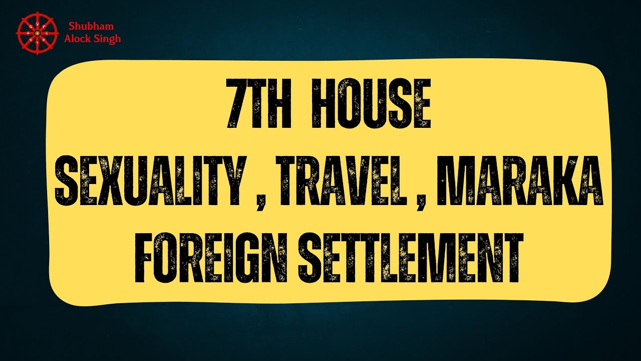 Seventh House Analysis in Vedic Astrology | Sexuality, Maraka House, Travels, Foreign Settlement