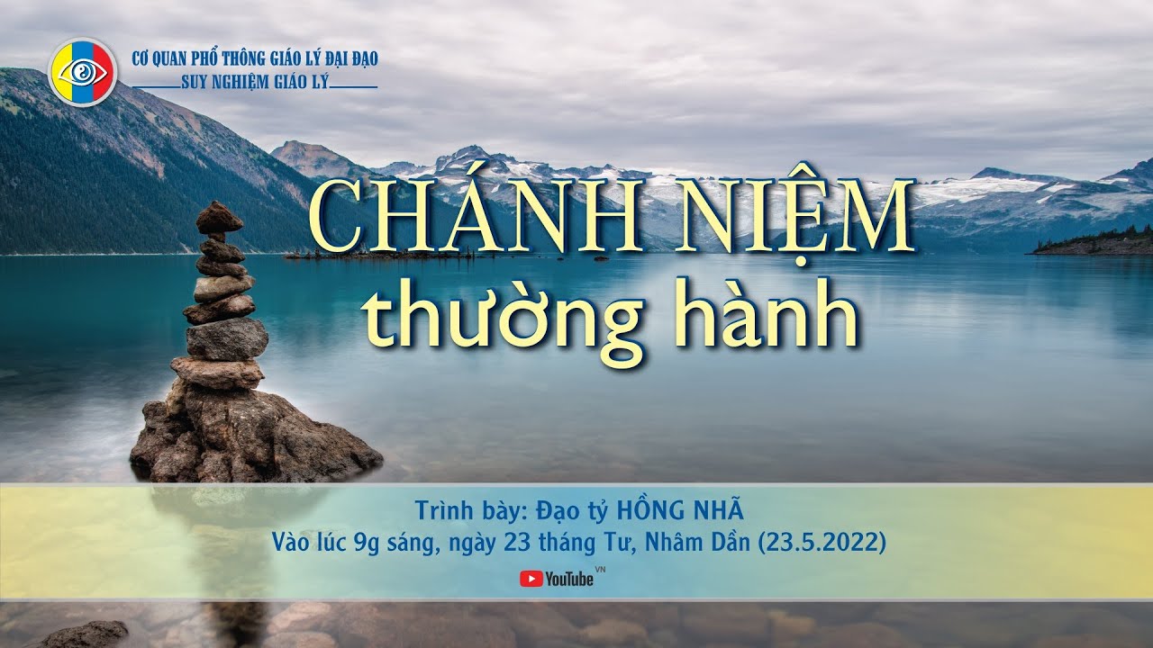 Suy nghiệm giáo lý - CHÁNH NIỆM THƯỜNG HÀNH - TTV: Hồng Nhã (23/04/Nhâm Dần) 23/05/2022