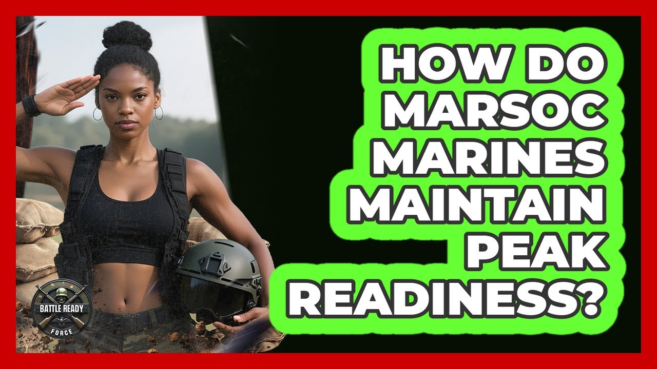 How Do MARSOC Marines Maintain Peak Readiness? - Battle Ready Force