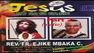 Jesus Mu Na Gi Ga-Ebi (Part 2) – Rev. Fr. Mbaka “Amara Gi Ka Mma, Jesus” | Powerful Catholic Worship