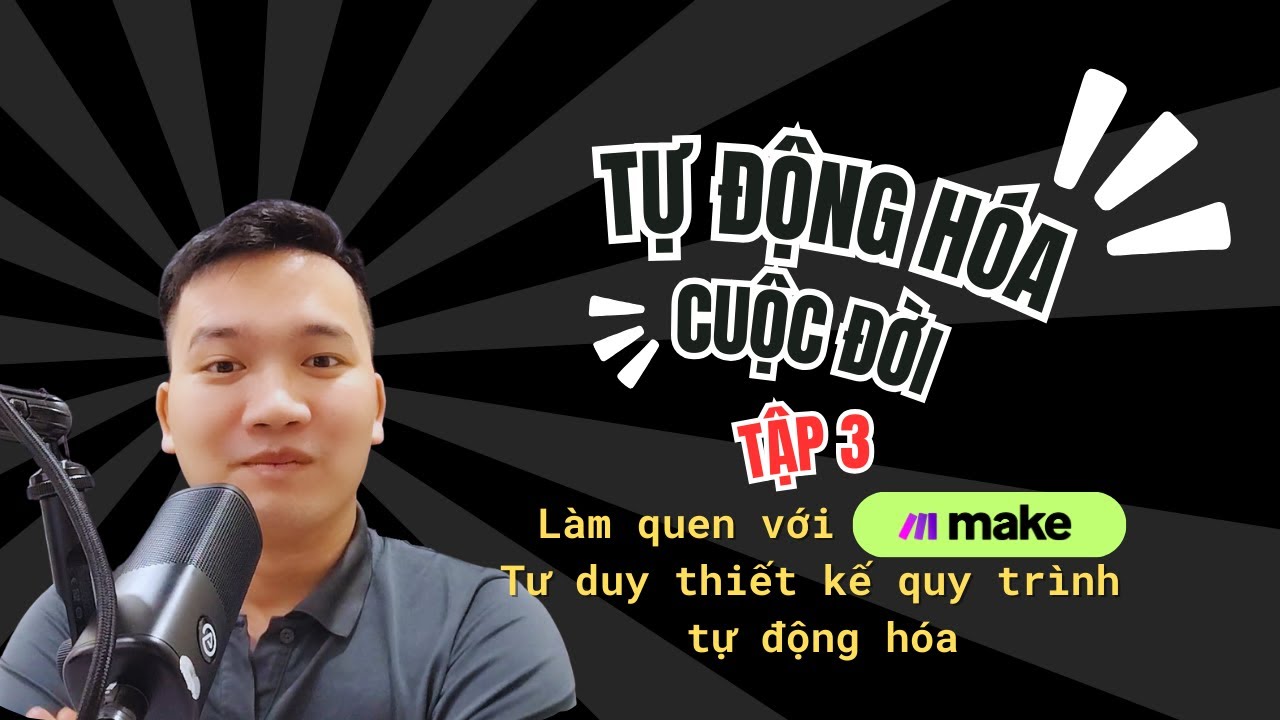 Tự động hóa cuộc đời - Tập 3: Làm quen với make.com; Tư duy thiết kế quy trình tự động hóa