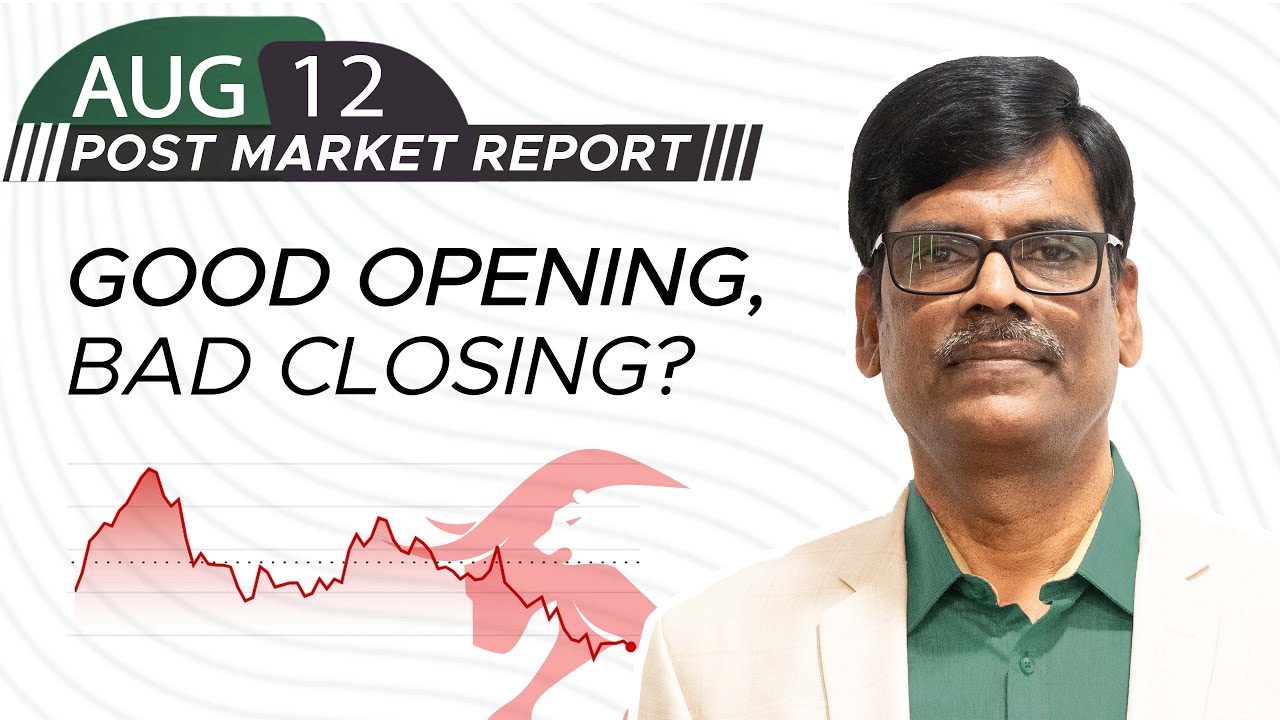 Good OPENING, bad CLOSING? Post Market Report 12-Aug-25