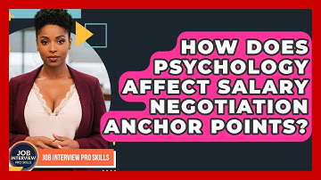 How Does Psychology Affect Salary Negotiation Anchor Points? - Job Interview Pro Skills