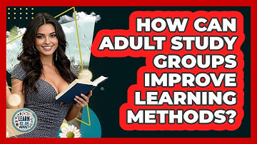How Can Adult Study Groups Improve Learning Methods? - Learn As An Adult