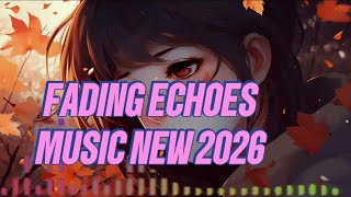 FADING ECHOES//MUSIC NEW 2026 MELLOW