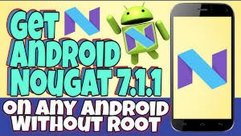 How Get Android Nougat On Any Android Without Root!!
