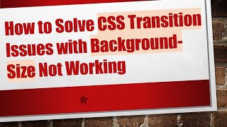 How to Solve CSS Transition Issues with Background-Size Not Working