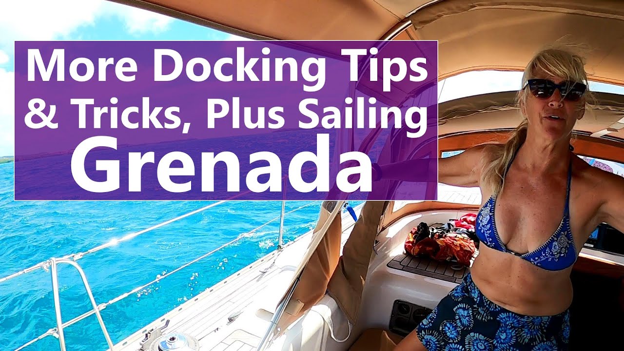 Ep 150 More Docking Tips & Tricks, Plus Sailing Grenada