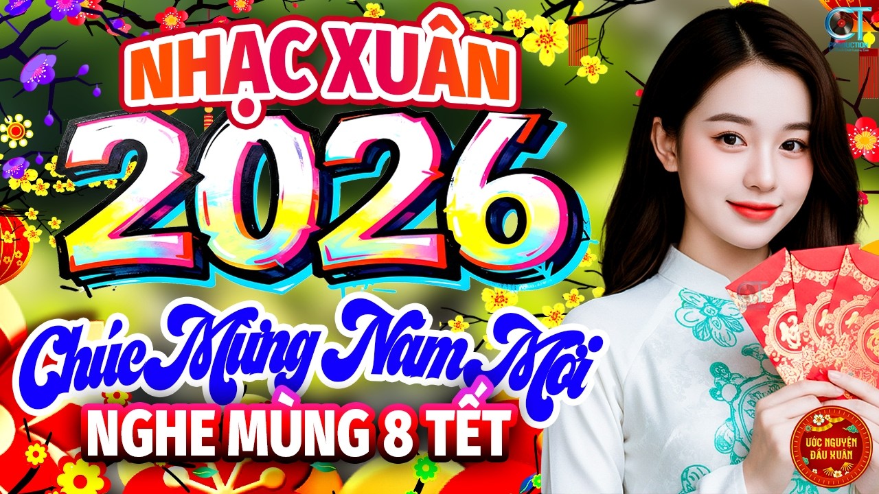Chúc Mừng Năm Mới, Tết Nguyên Đán Remix - Ca Nhạc Xuân Sôi Động 2026, MÙNG 8 TẾT Chào Xuân Bính Ngọ