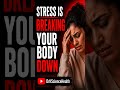 STRESS IS BREAKING YOUR BODY DOWN                                                  #stress