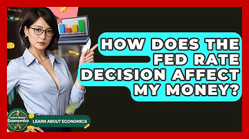 How Does the Fed Rate Decision Affect My Money? | Learn About Economics