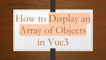 How to Display an Array of Objects in Vue3