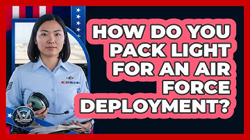 How Do You Pack Light For An Air Force Deployment? - Sky Command Brotherhood