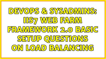 DevOps & SysAdmins: IIS7 Web Farm Framework 2.0 Basic Setup Questions On Load Balancing