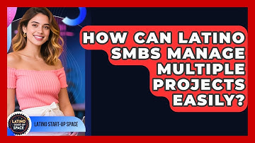 How Can Latino SMBs Manage Multiple Projects Easily? - Latino Start Up Space