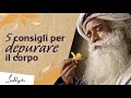 5 consigli per depurare il corpo in maniera naturale | Sadhguru italiano