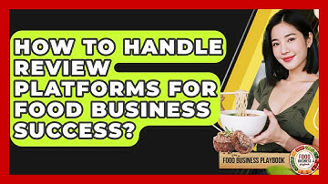 How To Handle Review Platforms For Food Business Success? - Food Business Playbook