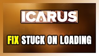 How to FIX ICARUS Stuck on Loading Screen / Not Loading
