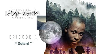 Delani Step Aside Makhalima: The Man, The Music, The Dream | Episode 1- Delani