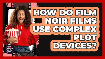 How Do Film Noir Films Use Complex Plot Devices?