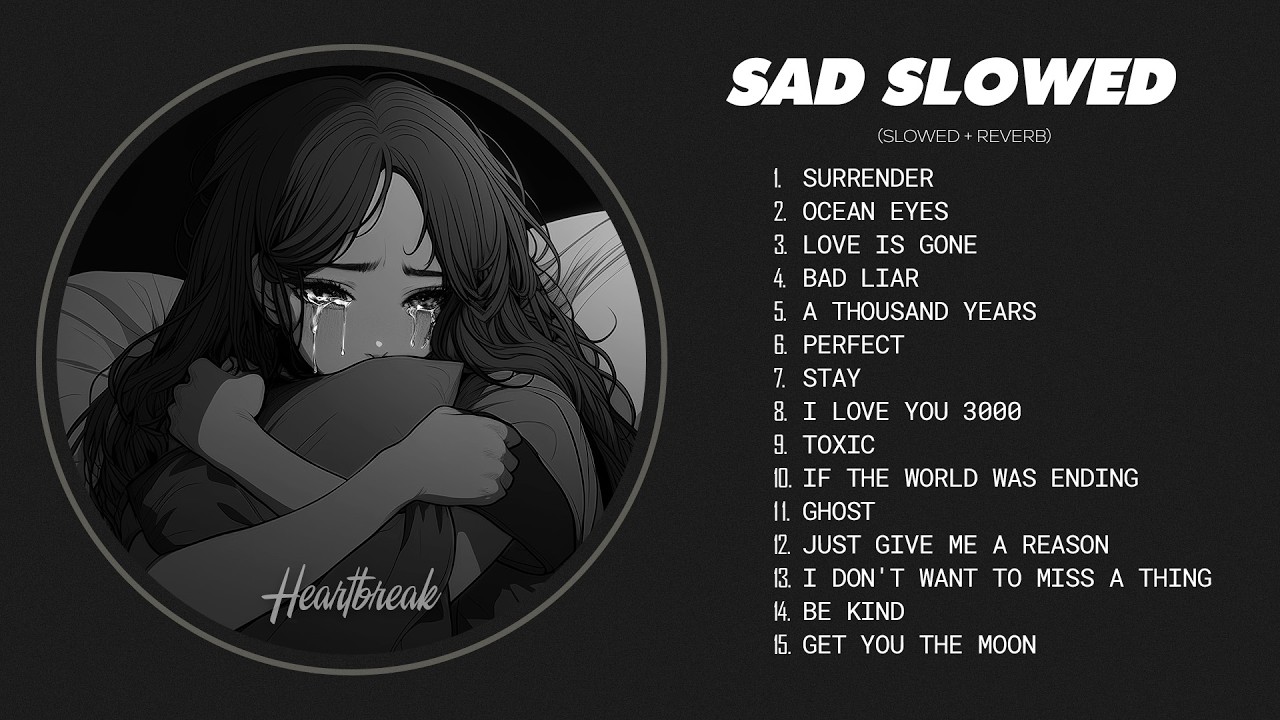Best Slowed Songs Playlist - Sad songs for sad people - sad love songs that make you cry