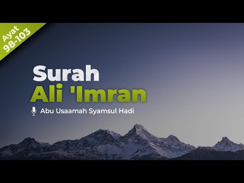 Murottal Surah Ali Imran | Ayat 98-103 | Ustadz Abu Usamah Syamsul Hadi
