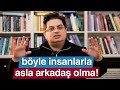 Bu İnsanlarla Asla Arkadaş Olma